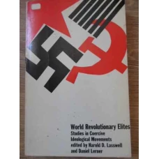 WORLD REVOLUTIONARY ELITES. STUDIES IN COERCIVE IDEOLOGICAL MOVEMENTS