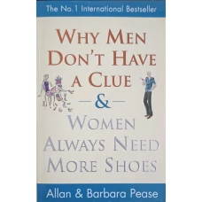 WHY MEN DON'T HAVE A CLUE AND WOMEN ALWAYS NEED MORE SHOES