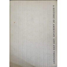 A HISTORY OF AMERICAN LIFE AND THOUGHT