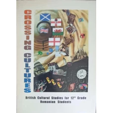 CROSSING CULTURES, BRITISH CULTURAL STUDIES FOR 12th GRADE ROMANIAN STUDENTS