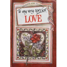 TO MY VERY SPECIAL LOVE. TO GIVE AND TO KEEP