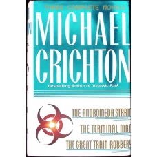 THREE COMPLETE NOVELS. THE ANDROMEDA STRAIN. THE TERMINAL MAN. THE GREAT TRAIN ROBBERY