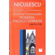 GHID DE CONVERSATIE ROMAN-ENGLEZ-GERMAN PENTRU TOTI