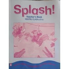 SPLASH! TEACHER'S BOOK PENTRU CLASA A III-A
