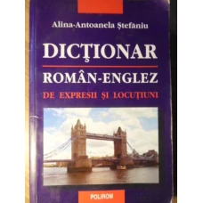 DICTIONAR ROMAN - ENGLEZ DE EXPRESII SI LOCUTIUNI