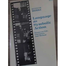 LANGUAGE AS SYMBOLIC ACTION. ESSAYS ON LIFE, LITERATURE AND METHOD