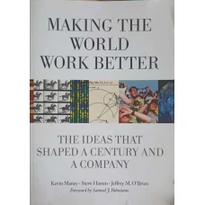 MAKING THE WORLD WORK BETTER. THE IDEAS THAT SHJAPED A CENTURY AND A COMPANY