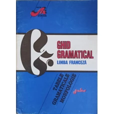 GHID GRAMATICAL LIMBA FRANCEZA. TABELE, GRAMATICALE, MORFOLOGIE