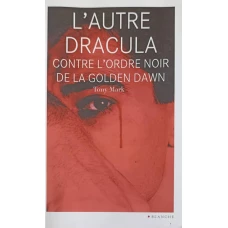 L'AUTRE DRACULA. CONTRE L'ORDRE NOIR DE LA GOLDEN DAWN