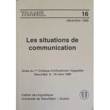 LES SITUATIONS DE COMMUNICATION. ACTES DU 1er COLLOQUE D'ORTHOPHONIE / LOGOPEDIE NEUCHATEL 9-10 MARS 1990