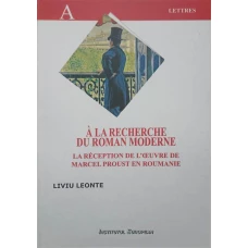A LA RECHERCHE DU ROMAN MODERNE. LA RECEPTION DE L'OEUVRE DE MARCEL PROUST EN ROUMANIE