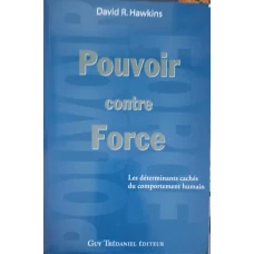 POUVOIR CONTRE FORCE. LES DETERMINANTS CACHES DU COMPORTEMENT HUMAIN
