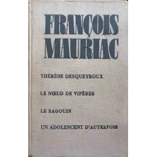 THERESE DESQUEYROUX. LE NOEUD DE VIPERES. LE SAGOUIN. UN ADOLESCENT D'AUTREFOIS