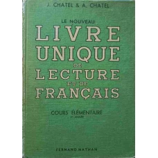 LE NOUVEAU LIVRE UNIQUE DE LECTURE ET DE FRANCAIS. COURS ELEMENTAIRE, I-RE ANNEE