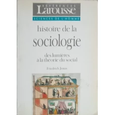 HISTOIRE DE LA SOCIOLOGIE DES LUMIERES A LA THEORIE DU SOCIAL