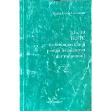 10 x 10 TESTE DE LIMBA GERMANA PENTRU BACALAUREAT (DAR NU NUMAI)