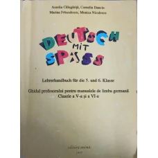 DEUTSCH MIT SPASS. GHIDUL PROFESORULUI PENTRU MANUALELE DE LIMBA GERMANA CLASELE A V-A SI A VI-A