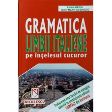 GRAMATICA LIMBII ITALIENE PE INTELESUL TUTUROR