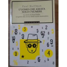 L'UOMO CHE AMAVA SOLO I NUMERI. LA STORIA DI PAUL ERDOS, UN GENIO ALLA RICERCA DELLA VERITA MATEMATI
