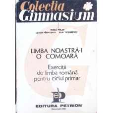 LIMBA NOASTRA-I O COMOARA. EXERCITII DE LIMBA ROMANA PENTRU CICLUL PRIMAR