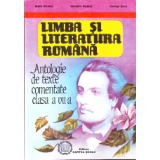 LIMBA SI LITERATURA ROMANA. ANTOLOGIE DE TEXTE COMENTATE, CLASA A VII-A