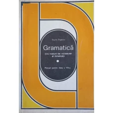 GRAMATICA (CU NOTIUNI DE VOCABULAR SI FONETICA). MANUAL PENTRU CLASA A VIII-A