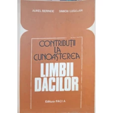 CONTRIBUTII LA CUNOASTEREA LIMBII DACILOR