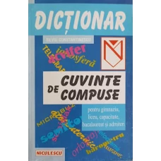 DICTIONAR DE CUVINTE COMPUSE PENTRU GIMNAZIU, LICEU, CAPACITATE, BACALAUREAT SI ADMITERI