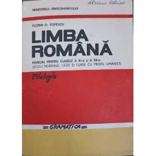 LIMBA ROMANA, MANUAL PENTRU CLASELE A XI-A SI A XII-A - SCOLI NORMALE, LICEE SI CLASE CU PROFIL UMANIST