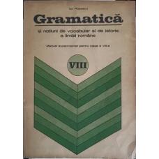 GRAMATICA SI NOTIUNI DE VOCABULAR SI DE ISTORIE A LIMBII ROMANE, MANUAL EXPERIMENTAL PENTRU CLASA A VIII-A