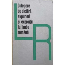 CULEGERE DE DICTARI, EXPUNERI SI EXERCITII LA LIMBA ROMANA (CLASELE II-IV)