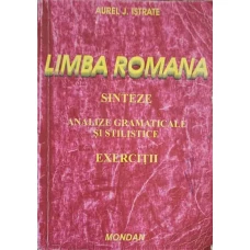 LIMBA ROMANA. SINTEZE, ANALIZE GRAMATICALE SI STILISTICE. EXERCITII