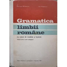 GRAMATICA LIMBII ROMANE (CU NOTIUNI DE FONETICA SI VOCABULAR). MANUAL PENTRU LICEE PEDAGOGICE