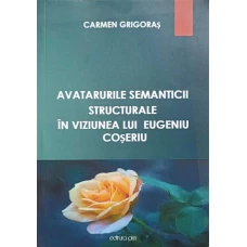 AVATARURILE SEMANTICII STRUCTURALE IN VIZIUNEA LUI EUGENIU COSERIU