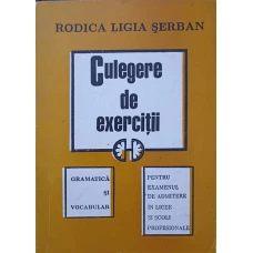 CULEGERE SI EXERCITII. GRAMATICA SI VOCABULAR PENTRU EXAMENUL DE ADMITERE IN LICEE SI SCOLI PROFESIONALE