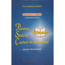PARALELE LITERARE, SINTEZE, CUPLURI DE PERSONAJE. ESEURI STRUCTURATE. INVATAMANT LICEAL