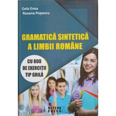 GRAMATICA SINTETICA A LIMBII ROMANE CU 800 DE EXERCITII TIP GRILA