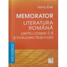 MEMORATOR LIMBA SI LITERATURA ROMANA PENTRU CLASELE 5-8 SI EVALUAREA NATIONALA