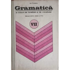 GRAMATICA SI NOTIUNI DE FONETICA SI DE VOCABULAR. MANUAL PENTRU CLASA A VII-A