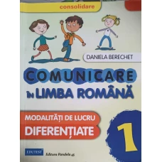 COMUNICARE IN LIMBA ROMANA. MODALITATI DE LUCRU DIFERENTIATE, CLASA 1