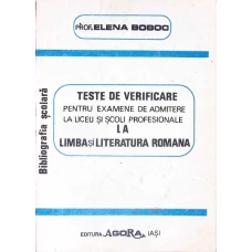 TESTE DE VERIFICARE PENTRU EXAMENE DE ADMITERE LA LICEU SI SCOLI PROFESIONALE LA LIMBA SI LITERATURA ROMANA
