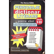 DICTIONAR PERSONAJE LITERARE PENTRU ELEVI - CLASELE V-XII