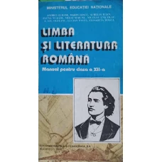 LIMBA SI LITERATURA ROMANA. MANUAL PENTRU CLASA A XII-A