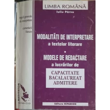 MODALITATI DE INTERPRETARE A TEXTELOR LITERARE. MODELE DE REDACTARE A LUCRARILOR DE CAPACITATE BACALAUREAT ADMITERE