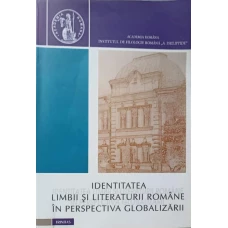 IDENTITATEA LIMBII SI LITERATURII ROMANE IN PERSPECTIVA GLOBALIZARII
