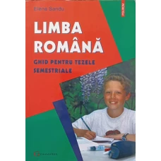 LIMBA ROMANA GHID PENTRU TEZELE SEMESTRIALE