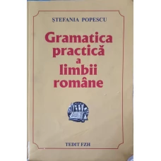 GRAMATICA PRACTICA A LIMBII ROMANE. EDITIA A XV-A