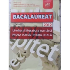 BACALAUREAT 2012 LIMBA SI LITERATURA ROMANA. PROBA SCRISA, PROBA ORALA