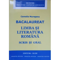 BACALAUREAT. LIMBA SI LITERATURA ROMANA, SCRIS SI ORAL