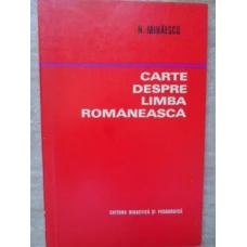 CARTE DESPRE LIMBA ROMANEASCA (PENTRU O CORECTA SI FRUMOASA EXPRIMARE)
